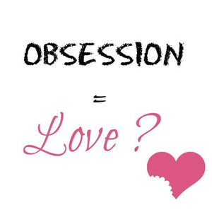 It is not love but obsession