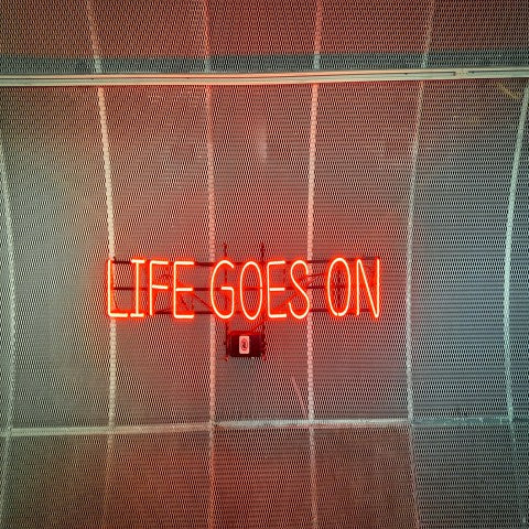Life goes on